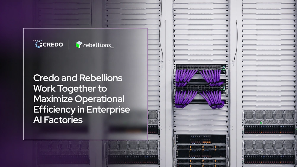 Credo and Rebellions Work Together to Maximize Operational Efficiency in Enterprise AI Factories