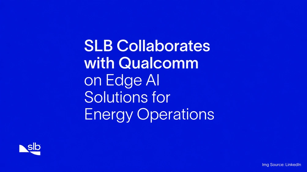 SLB Collaborates with Qualcomm on Edge AI Solutions for Energy Operations