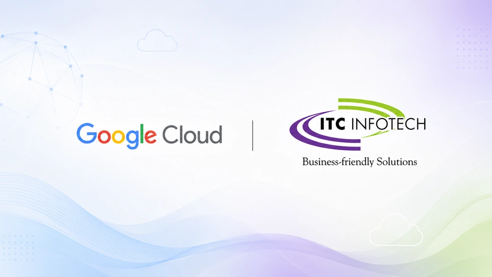 ITC Infotech and Google Cloud Join Hands to Scale Enterprise Agentic Transformation